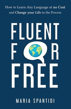 portada Fluent For Free: How to Learn Any Language at No Cost and Change your Life in the Process (en Inglés)