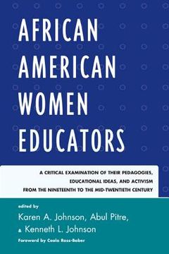 portada African American Women Educators: A Critical Examination of Their Pedagogies, Educational Ideas, and Activism from the Nineteenth to the Mid-twentieth (in English)