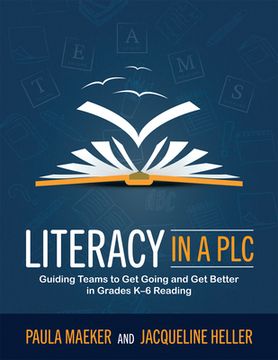 Literacy in a PLC at Work(r): Guiding Teams to Get Going and Get Better in Grades K-6 Reading (Implement the PLC at Work(r) Process to Support Stude (en Inglés)