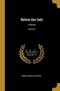 portada Below the Salt: A Novel; Volume I (in English)