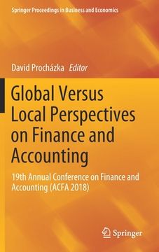 portada Global Versus Local Perspectives on Finance and Accounting: 19th Annual Conference on Finance and Accounting (Acfa 2018) (en Inglés)