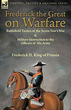 portada Frederick the Great on Warfare: Battlefield Tactics of the Seven Year's war & Military Instruction to the Officers of his Army by Frederick ii, King of Prussia (en Inglés)