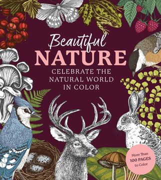 portada Beautiful Nature Coloring Book: A Coloring Book to Celebrate the Natural World - More Than 100 Pages to Color (en Inglés)