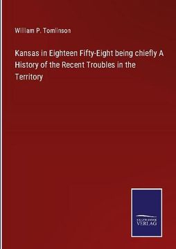 portada Kansas in Eighteen Fifty-Eight being chiefly A History of the Recent Troubles in the Territory (en Inglés)