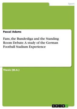 portada Fans, the Bundesliga and the Standing Room Debate. A study of the German Football Stadium Experience (in English)
