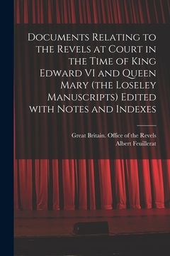 portada Documents Relating to the Revels at Court in the Time of King Edward VI and Queen Mary (the Loseley Manuscripts) Edited With Notes and Indexes (in English)