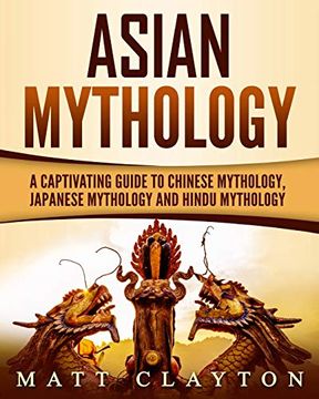 portada Asian Mythology: A Captivating Guide to Chinese Mythology, Japanese Mythology and Hindu Mythology 