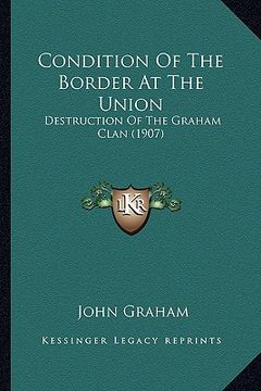 portada condition of the border at the union: destruction of the graham clan (1907) (en Inglés)