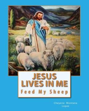 portada Jesus Lives In Me: The Power Of Salvations Joys Eternal, Feed My Sheep (en Inglés)