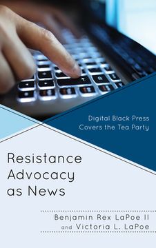 portada Resistance Advocacy as News: Digital Black Press Covers the Tea Party (en Inglés)