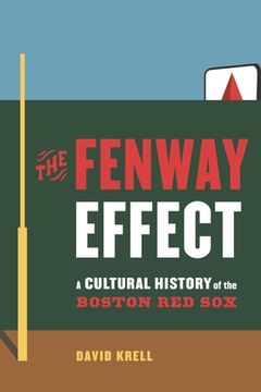 portada The Fenway Effect: A Cultural History of the Boston Red Sox (en Inglés)
