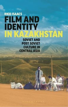 portada Film and Identity in Kazakhstan: Soviet and Post-Soviet Culture in Central Asia