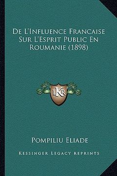 portada De L'Influence Francaise Sur L'Esprit Public En Roumanie (1898) (en Francés)