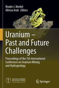 portada Uranium - Past and Future Challenges: Proceedings of the 7th International Conference on Uranium Mining and Hydrogeology (en Inglés)