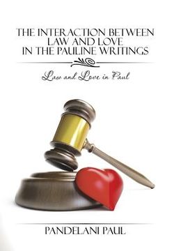 portada The Interaction Between Law and Love in the Pauline Writings: Law and Love in Paul (en Inglés)