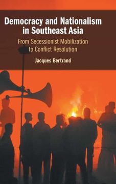 portada Democracy and Nationalism in Southeast Asia: From Secessionist Mobilization to Conflict Resolution (in English)