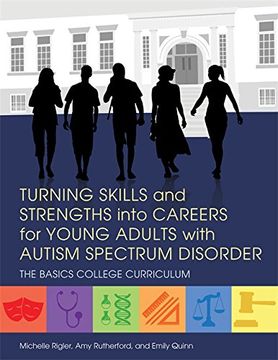 portada Turning Skills and Strengths Into Careers for Young Adults with Autism Spectrum Disorder: The Basics College Curriculum (en Inglés)