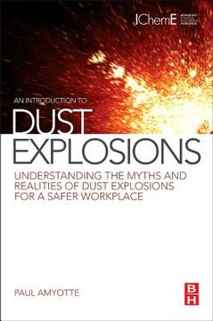 portada an introduction to dust explosions: understanding the myths and realities of dust explosions for a safer workplace (en Inglés)