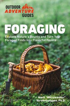 portada Foraging: Explore Nature'S Bounty and Turn Your Foraged Finds Into Flavorful Feasts (Outdoor Adventure Guide) (in English)