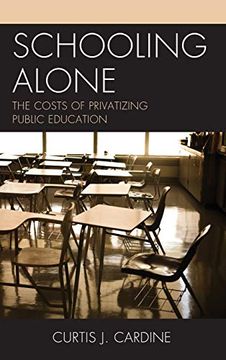 portada Schooling Alone: The Costs of Privatizing Public Education (en Inglés)