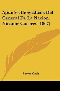 portada Apuntes Biograficos del General de la Nacion Nicanor Caceres (1867)
