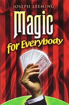 portada Magic for Everybody: 250 Easy Tricks With Cards, Coins, Rings, Handkerchiefs and Other Objects (Dover Magic Books) (en Inglés)