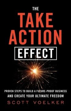 portada The Take Action Effect: Proven Steps to Build a Future-Proof Business & Create Your Ultimate Freedom (en Inglés)