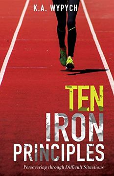 portada Ten Iron Principles: Persevering Through Difficult Situations (en Inglés)