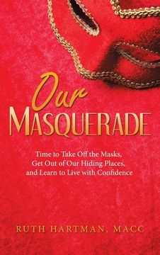 portada Our Masquerade: Time to Take off the Masks, Get out of Our Hiding Places, and Learn to Live with Confidence (en Inglés)