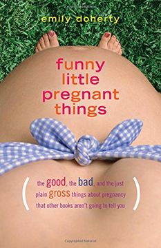 portada Funny Little Pregnant Things: The good, the bad, and the just plain gross things about pregnancy that other books aren’t going to tell you