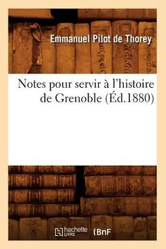 portada Notes Pour Servir À l'Histoire de Grenoble (Éd.1880) (in French)
