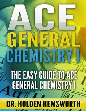 portada Ace General Chemistry I: The EASY Guide to Ace General Chemistry I (en Inglés)