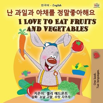 portada I Love to Eat Fruits and Vegetables (Korean English Bilingual Book for Kids) (en Corea)