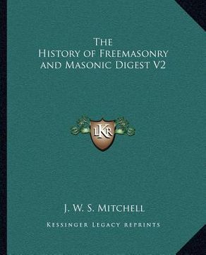 portada the history of freemasonry and masonic digest v2 the history of freemasonry and masonic digest v2 (en Inglés)
