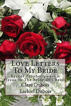 portada Love Letters To My Bride: Recent Prophecies From Jesus To The Bride Of Christ