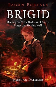 portada Pagan Portals - Brigid: Meeting The Celtic Goddess Of Poetry, Forge, And Healing Well