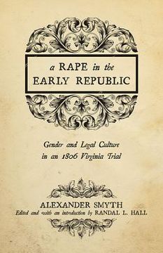 portada A Rape in the Early Republic: Gender and Legal Culture in an 1806 Virginia Trial (en Inglés)
