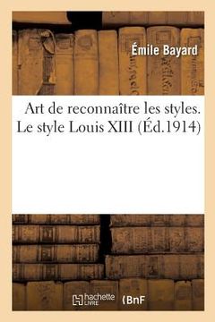 portada Art de Reconnaître Les Styles. Le Style Louis XIII (in French)