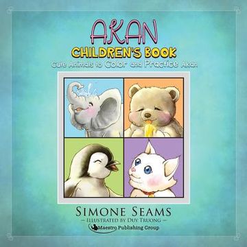 portada Akan Children's Book: Cute Animals to Color and Practice Akan (en Inglés)