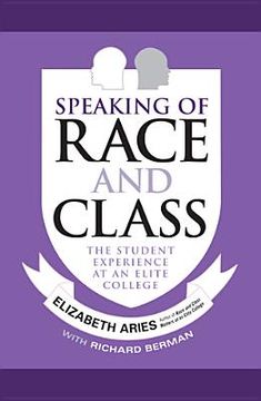 Speaking of Race and Class: The Student Experience at an Elite College (en Inglés)
