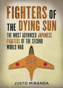 portada Fighters of the Dying Sun: The Most Advanced Japanese Fighters of the Second World war (en Inglés)