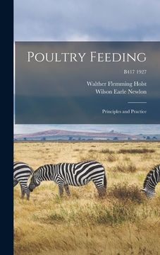 portada Poultry Feeding: Principles and Practice; B417 1927 (en Inglés)