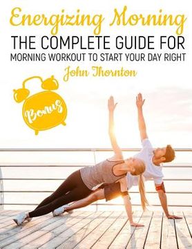 portada Energizing Morning: The Complete Guide For Morning Workout to start your Day Right (en Inglés)