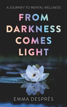 portada From Darkness Comes Light - A Journey To Mental Wellness (en Inglés)