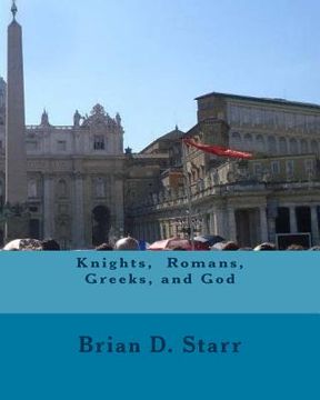 portada Knights, Romans, Greeks, and God (en Inglés)