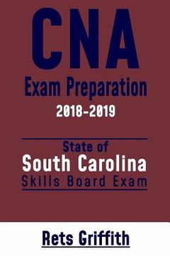 portada CNA Exam Preparation 2018-2019: South Carolina: CNA State Boards Skills Exam review (en Inglés)