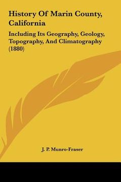 portada history of marin county, california: including its geography, geology, topography, and climatography (1880) (en Inglés)