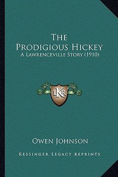 portada the prodigious hickey the prodigious hickey: a lawrenceville story (1910) a lawrenceville story (1910) (en Inglés)