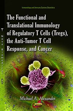 portada The Functional and Translational Immunology of Regulatory t Cells Tregs, the Anti-Tumor t Cell Response, and Cancer (Immunology and Immune System Disorders) (en Inglés)