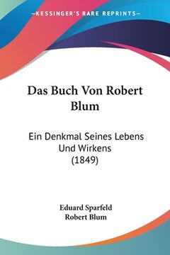 portada Das Buch Von Robert Blum: Ein Denkmal Seines Lebens Und Wirkens (1849) (en Alemán)